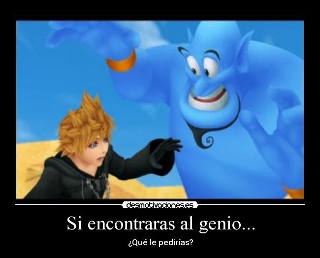 Si encontraras al genio... - ¿Qué le pedirías?