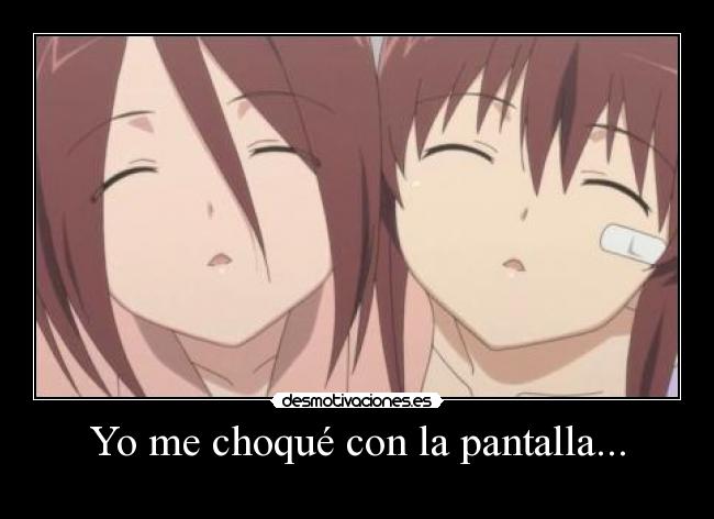 Yo me choqué con la pantalla... - 