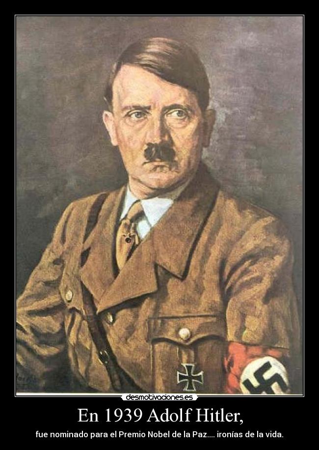 carteles 1939 adolf hitler fue nominado para premio nobel paz ironias vida desmotivaciones