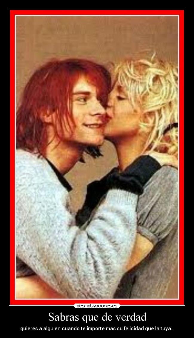 Sabras que de verdad - quieres a alguien cuando te importe mas su felicidad que la tuya...
