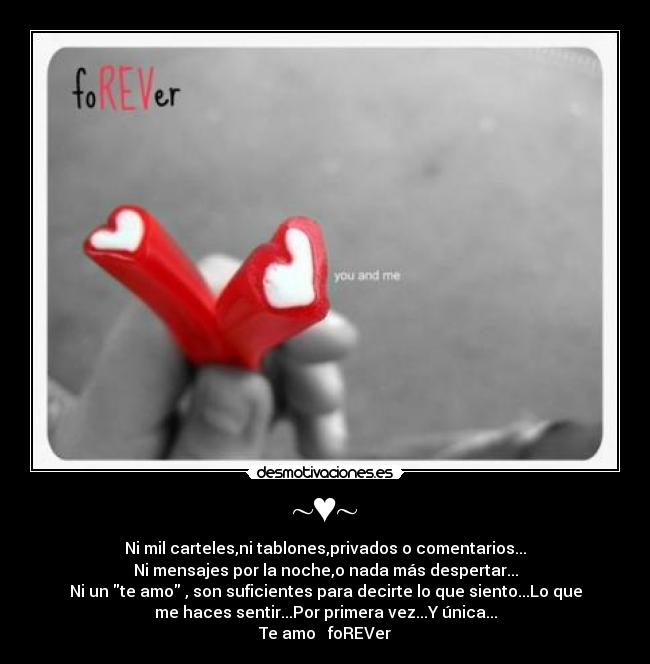 ~♥~ - Ni mil carteles,ni tablones,privados o comentarios...
Ni mensajes por la noche,o nada más despertar...
Ni un te amo , son suficientes para decirte lo que siento...Lo que
me haces sentir...Por primera vez...Y única...
Te amo ♥ foREVer
