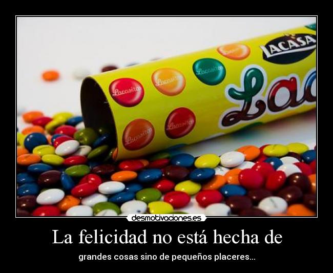 La felicidad no está hecha de - 