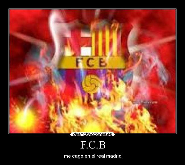 F.C.B - me cago en el real madrid