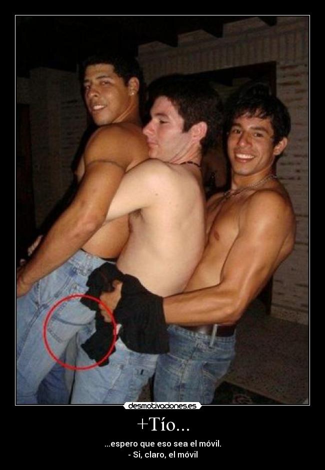 +Tío... - ...espero que eso sea el móvil.
- Si, claro, el móvil