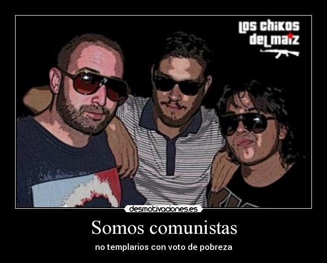 Somos comunistas - no templarios con voto de pobreza