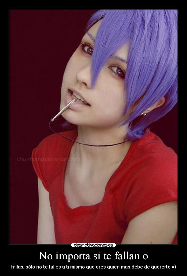 No importa si te fallan o -