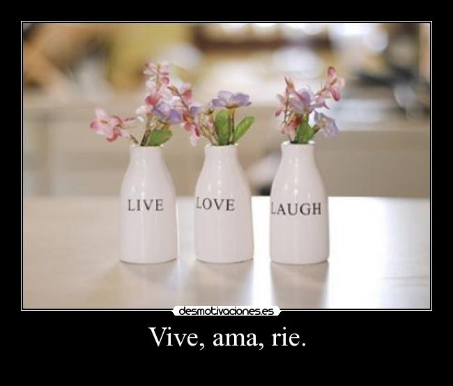 Vive, ama, rie. - 