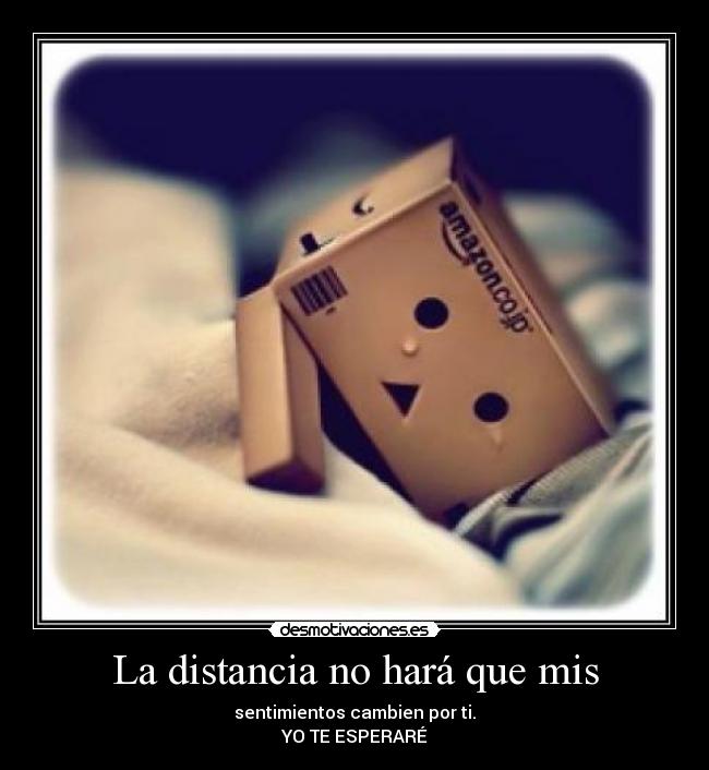 La distancia no hará que mis - sentimientos cambien por ti.
YO TE ESPERARÉ♥