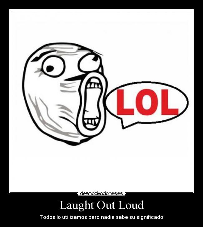 Laught Out Loud - Todos lo utilizamos pero nadie sabe su significado