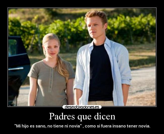 Padres que dicen - Mi hijo es sano, no tiene ni novia , como si fuera insano tener novia.