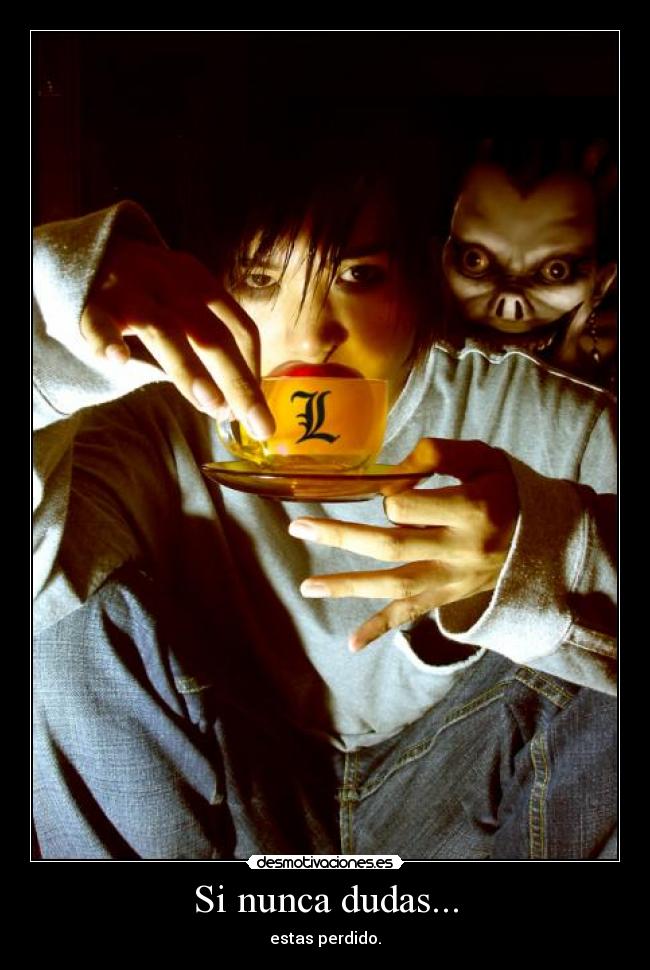Si nunca dudas... - estas perdido.