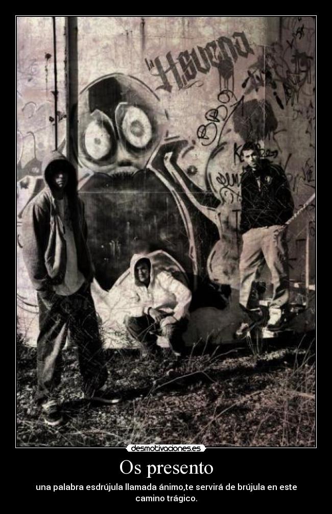 Os presento - una palabra esdrújula llamada ánimo,te servirá de brújula en este camino trágico.