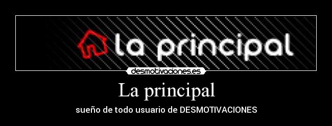 La principal - sueño de todo usuario de DESMOTIVACIONES