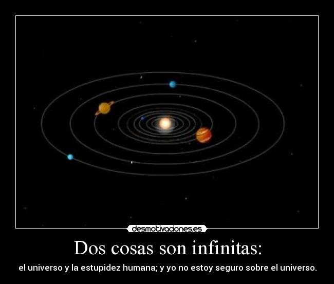 Dos cosas son infinitas: - 