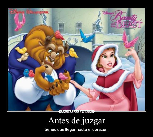 Antes de juzgar - tienes que llegar hasta el corazón.