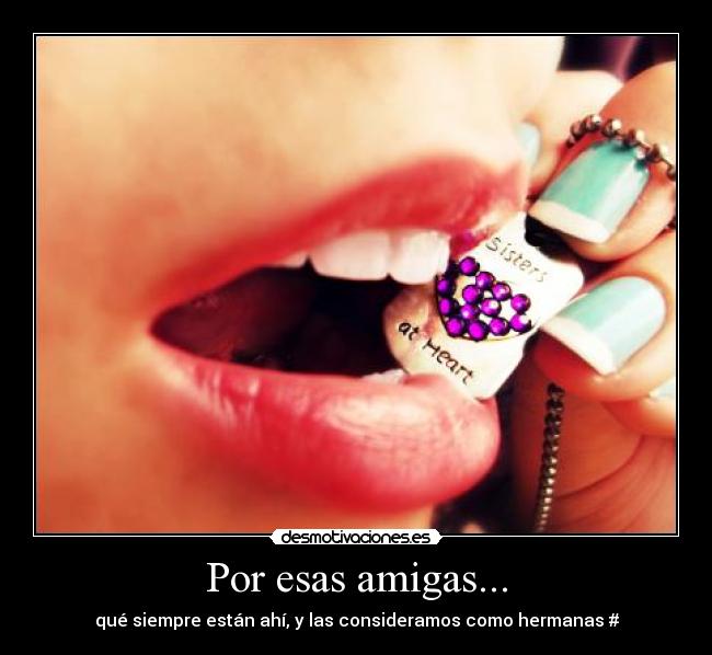 Por esas amigas... -