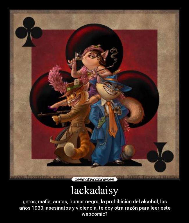 lackadaisy - gatos, mafia, armas, humor negro, la prohibición del alcohol, los
años 1930, asesinatos y violencia, te doy otra razón para leer este
webcomic?