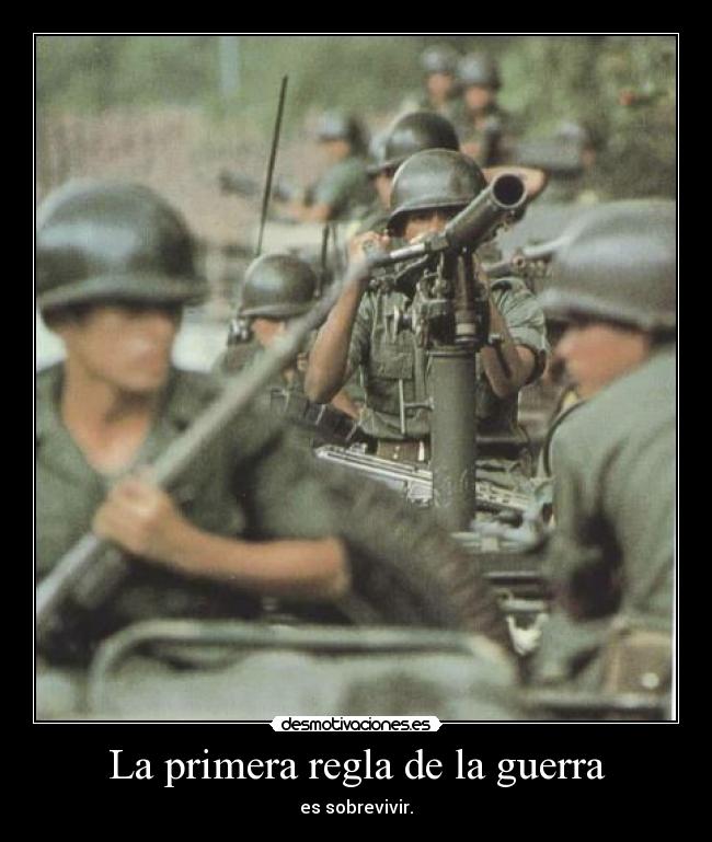 La primera regla de la guerra - es sobrevivir.