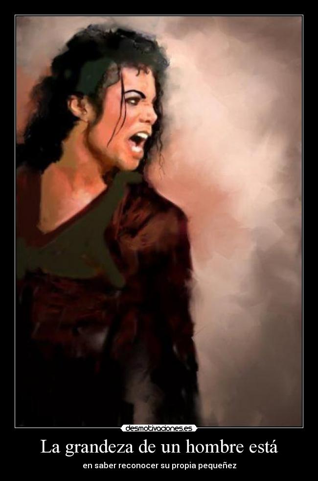 La grandeza de un hombre está - en saber reconocer su propia pequeñez