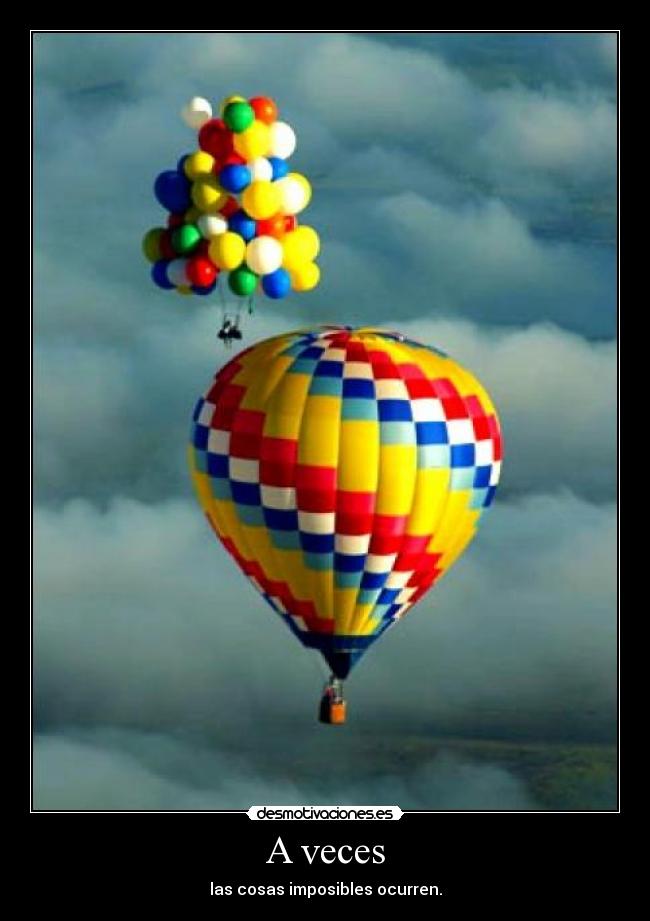 A veces - las cosas imposibles ocurren.