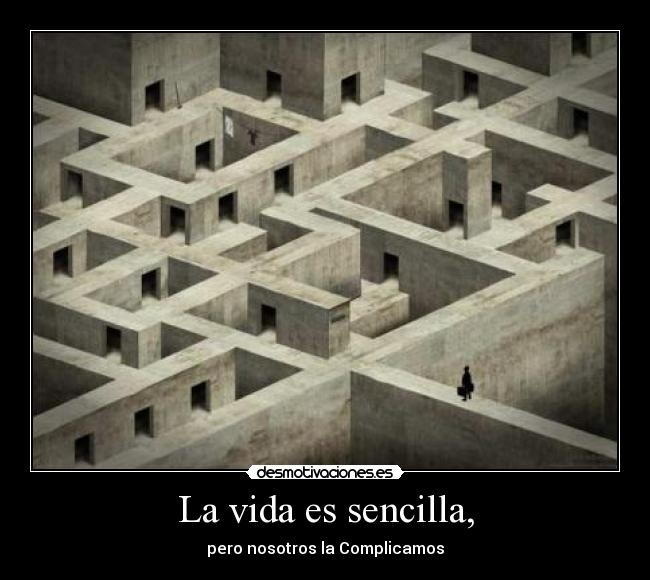 La vida es sencilla, -