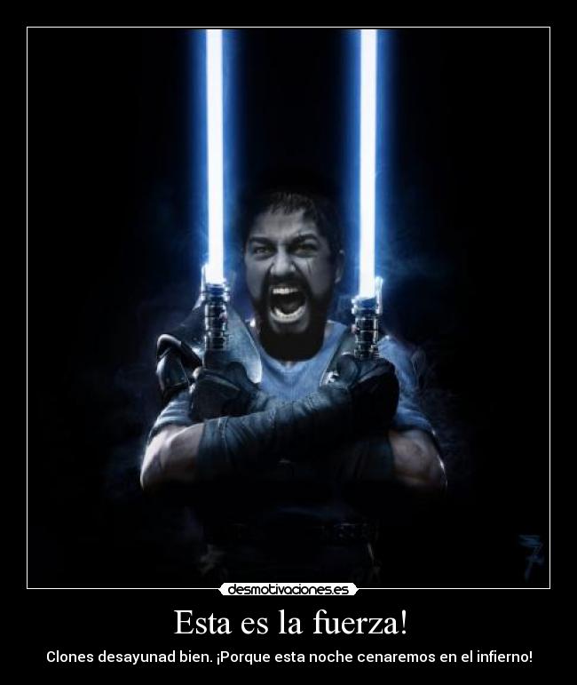 Esta es la fuerza! -