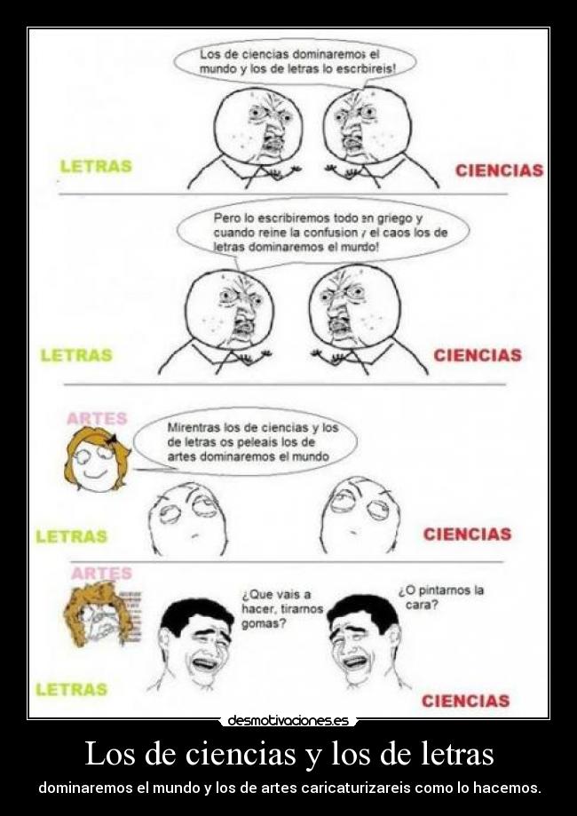 Los de ciencias y los de letras - dominaremos el mundo y los de artes caricaturizareis como lo hacemos.