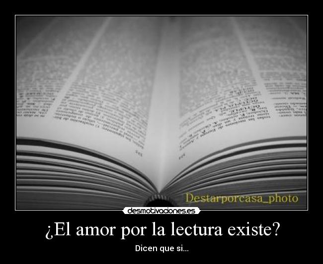 ¿El amor por la lectura existe? - Dicen que si...