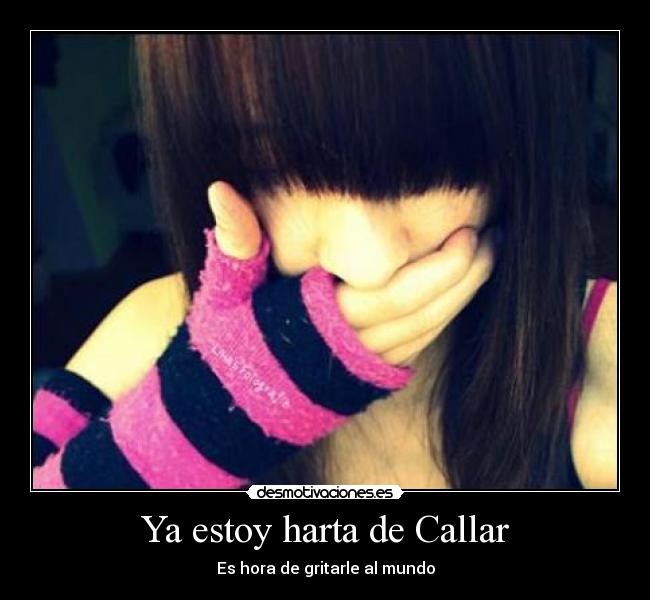 Ya estoy harta de Callar - Es hora de gritarle al mundo