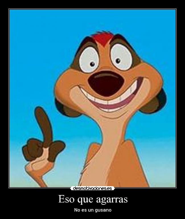 Eso que agarras - No es un gusano