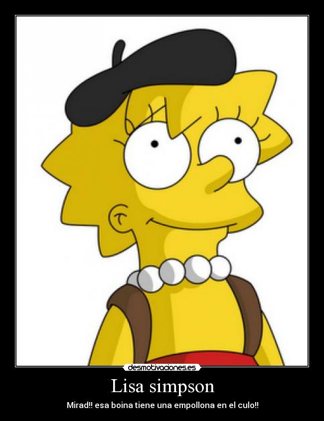 Lisa simpson - Mirad!! esa boina tiene una empollona en el culo!!