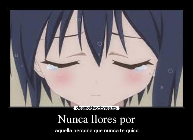 Nunca llores por - aquella persona que nunca te quiso