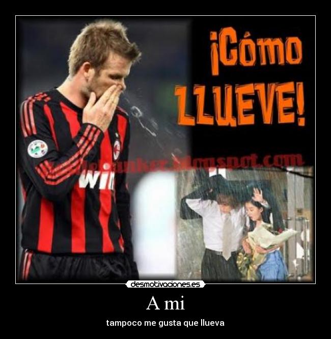 A mi - tampoco me gusta que llueva