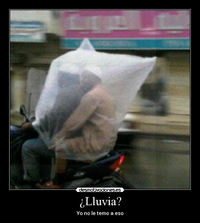 ¿Lluvia? - Yo no le temo a eso