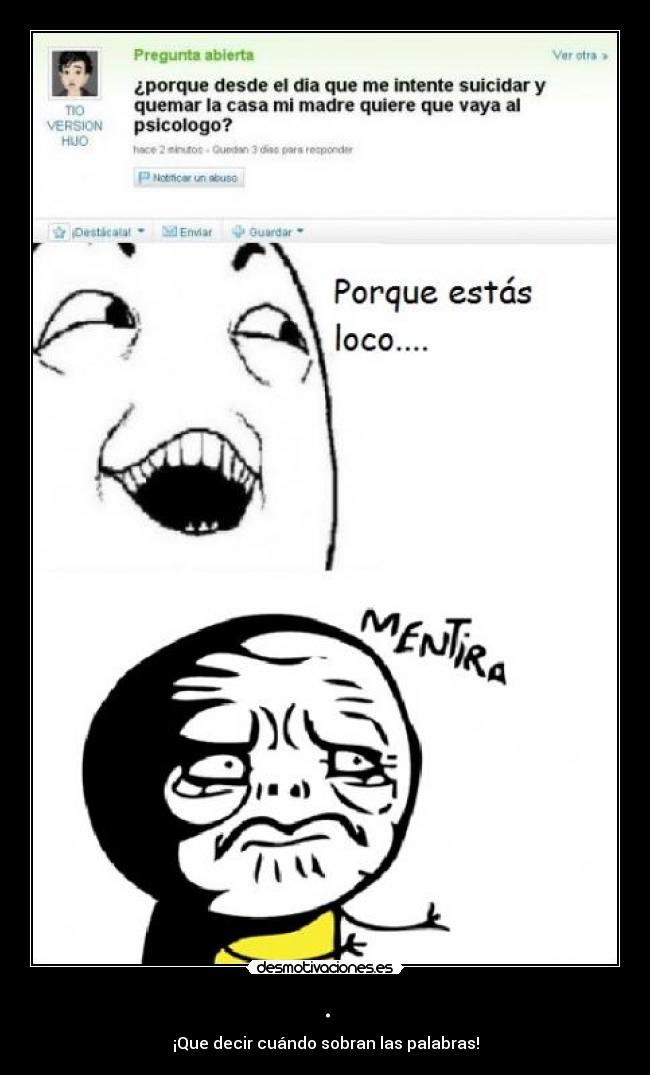 . - ¡Que decir cuándo sobran las palabras!