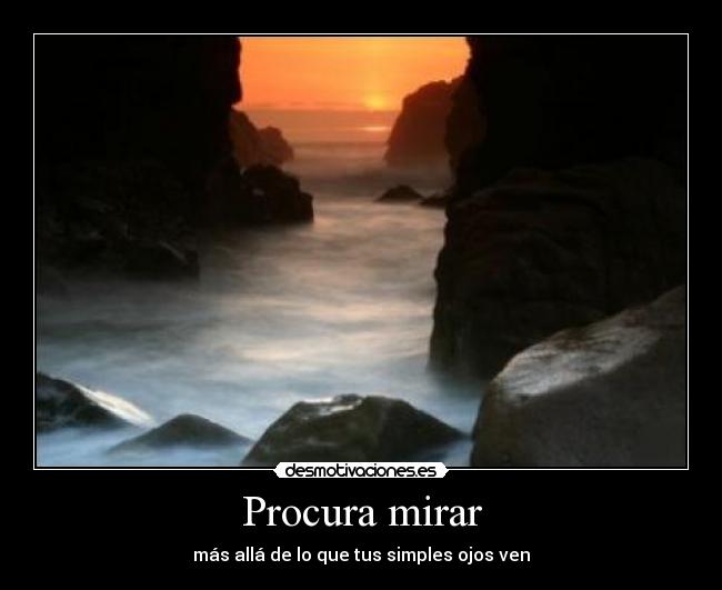 Procura mirar - más allá de lo que tus simples ojos ven