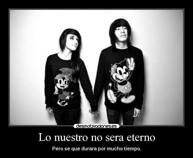 Lo nuestro no sera eterno -