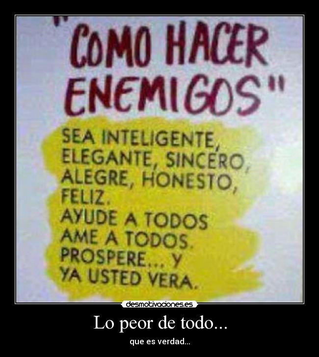 Lo peor de todo... - que es verdad...