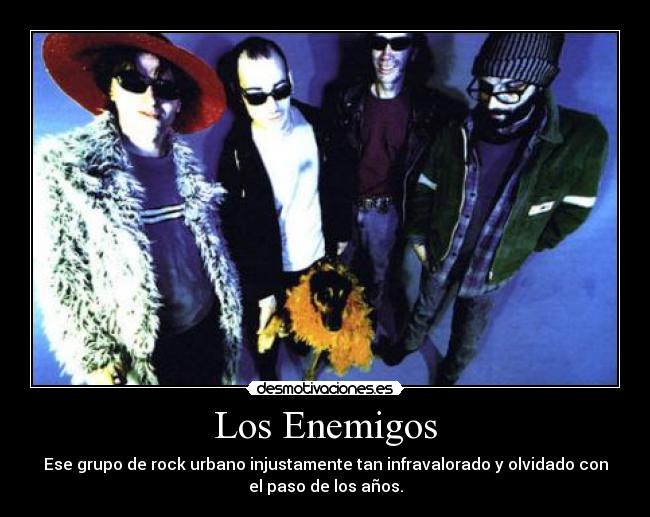 Los Enemigos - Ese grupo de rock urbano injustamente tan infravalorado y olvidado con
el paso de los años.