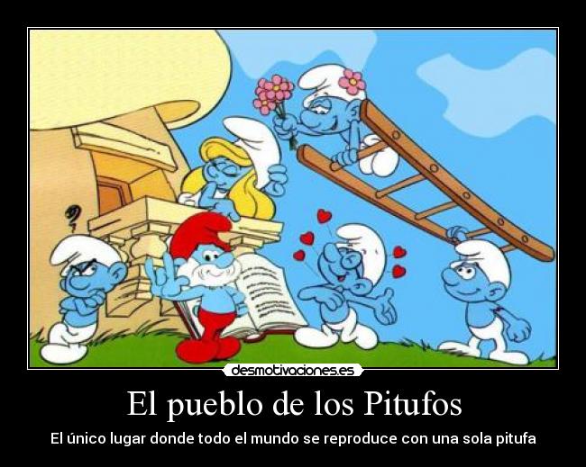 El pueblo de los Pitufos - El único lugar donde todo el mundo se reproduce con una sola pitufa