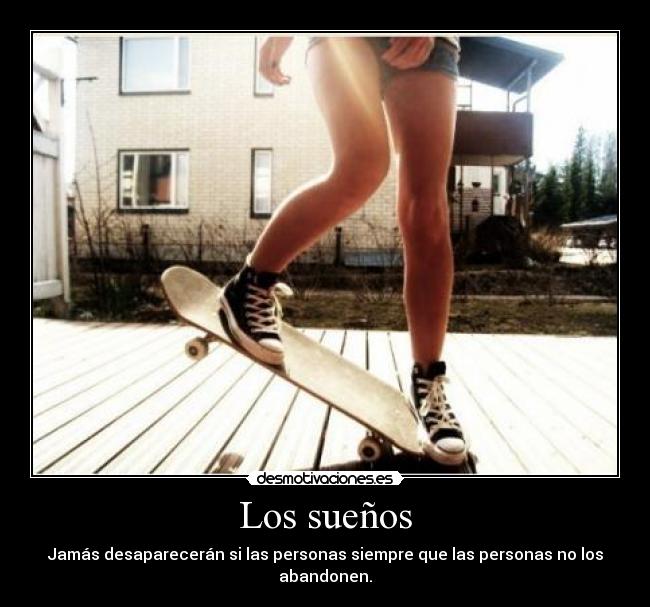 Los sueños - Jamás desaparecerán si las personas siempre que las personas no los abandonen.