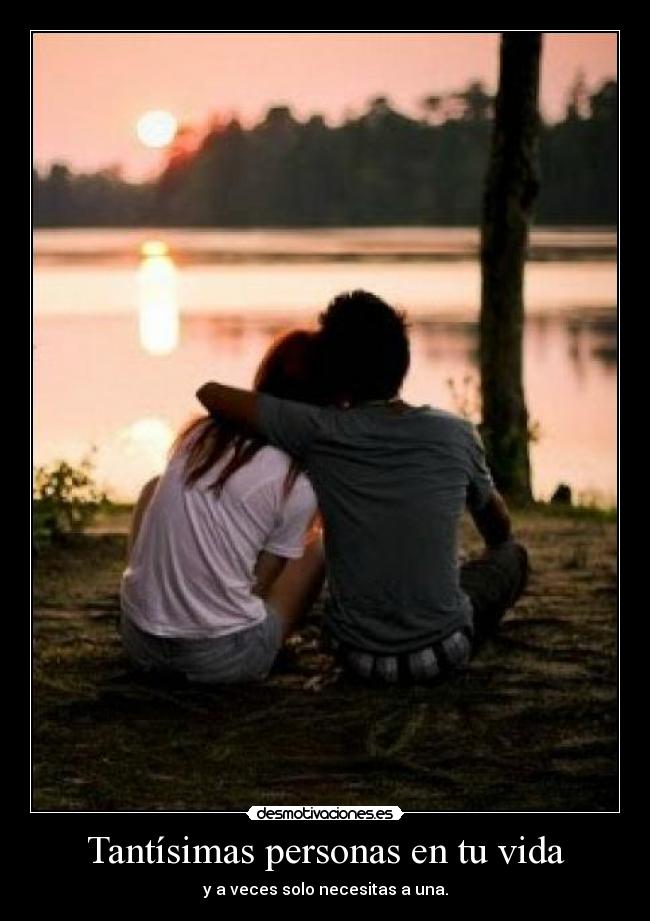 Tantísimas personas en tu vida - y a veces solo necesitas a una.