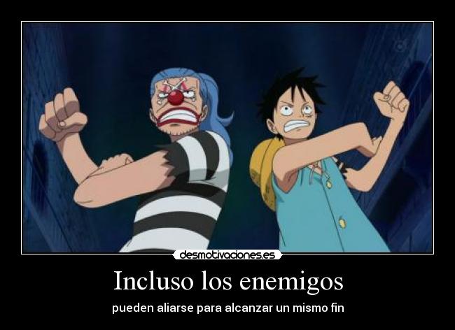 Incluso los enemigos - pueden aliarse para alcanzar un mismo fin