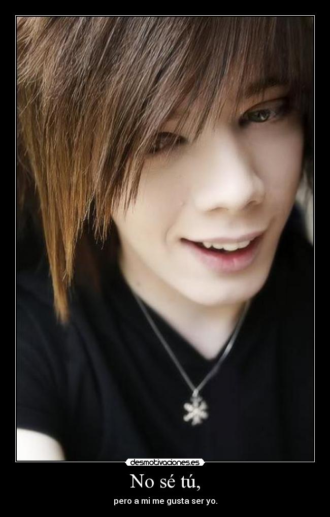 No sé tú, - pero a mi me gusta ser yo.