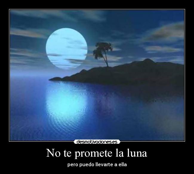 No te promete la luna - pero puedo llevarte a ella