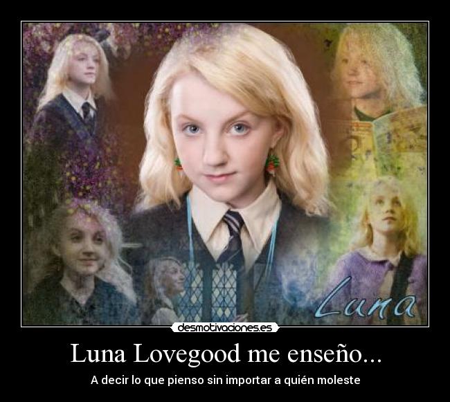 Luna Lovegood me enseño... -