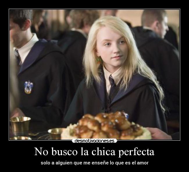 No busco la chica perfecta - solo a alguien que me enseñe lo que es el amor