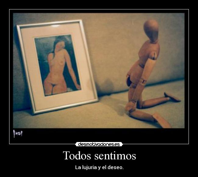 Todos sentimos - La lujuria y el deseo.