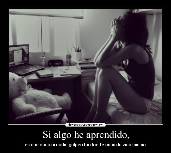 Si algo he aprendido, -