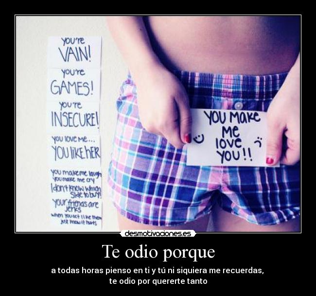 Te odio porque -